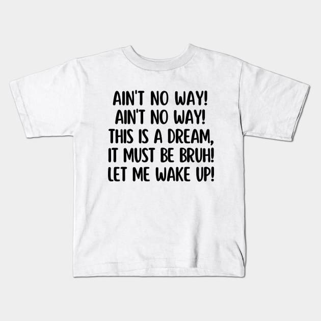 Ain't no way bruh! Kids T-Shirt by mksjr